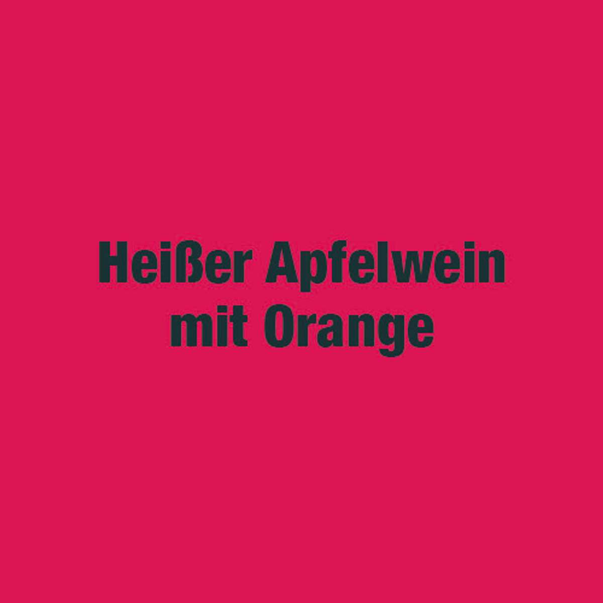 Heißer Apfelwein mit Orange Rezept