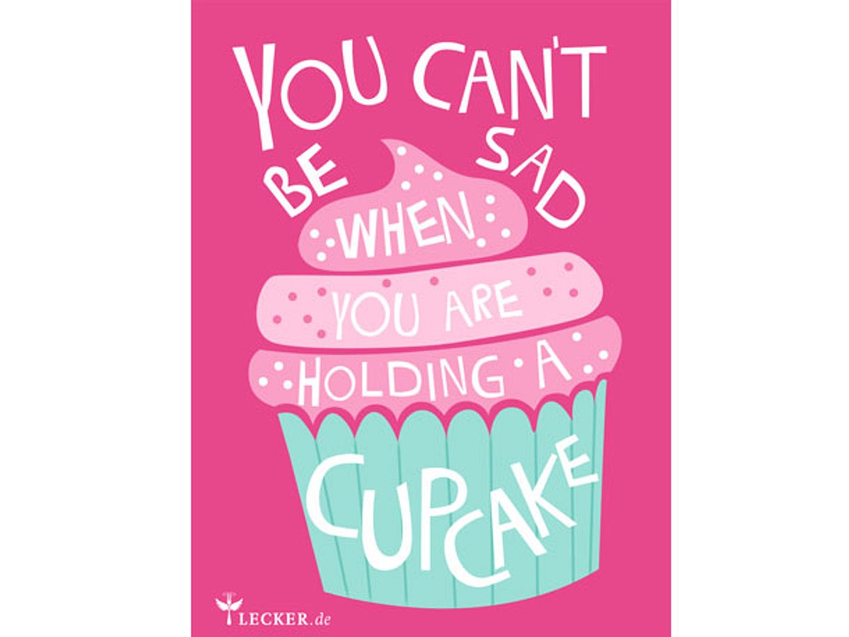 Küchenspruch: You cant be sad when you are holding a cupcake